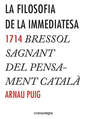 FILOSOFIA DE LA IMMEDIATESA, LA | 9788416033775 | PUIG, ARNAU | Llibreria Drac - Llibreria d'Olot | Comprar llibres en català i castellà online