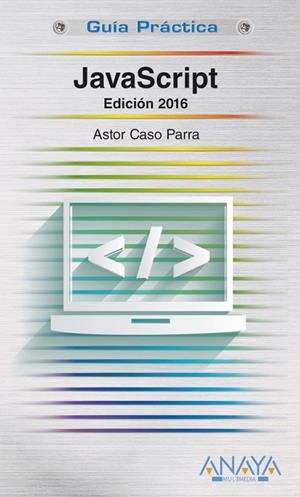 JAVASCRIPT. EDICIÓN 2016 (GUIA PRACTICA) | 9788441537460 | DE CASO PARRA, ASTOR | Llibreria Drac - Llibreria d'Olot | Comprar llibres en català i castellà online