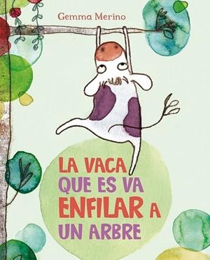 VACA QUE ES VA ENFILAR A UN ARBRE, LA | 9788416117390 | MERINO, GEMMA | Llibreria Drac - Llibreria d'Olot | Comprar llibres en català i castellà online