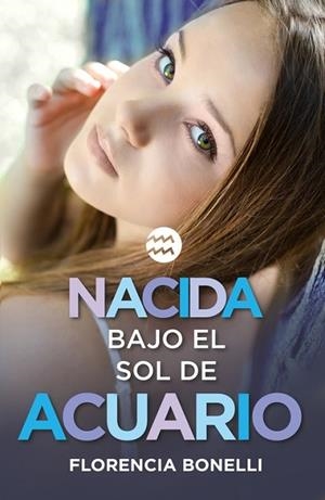 NACIDA BAJO EL SOL DE ACUARIO | 9788420488028 | BONELLI, FLORENCIA | Llibreria Drac - Llibreria d'Olot | Comprar llibres en català i castellà online