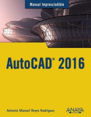 AUTOCAD 2016 (MANUAL IMPRESCINDIBLE) | 9788441537231 | REYESRODRÍGUEZ, ANTONIO MANUEL | Llibreria Drac - Llibreria d'Olot | Comprar llibres en català i castellà online