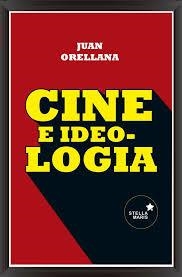 CINE E IDEOLOGIA | 9788416541003 | ORELLANA,JUAN | Llibreria Drac - Llibreria d'Olot | Comprar llibres en català i castellà online