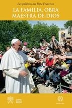 FAMILIA, LA OBRA MAESTRA DE DIOS, LA | 9788415980407 | PAPA FRANCISCO | Llibreria Drac - Llibreria d'Olot | Comprar llibres en català i castellà online