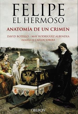 FELIPE EL HERMOSO. ANATOMÍA DE UN CRIMEN | 9788441537125 | BOTELLO, DAVID ; RODRÍGUEZ, JOSÉ MARÍA | Llibreria Drac - Librería de Olot | Comprar libros en catalán y castellano online