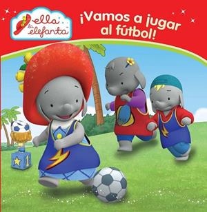 VAMOS A JUGAR AL FÚTBOL (ELLA LA ELEFANTA 1) | 9788448844295 | VV.AA. | Llibreria Drac - Llibreria d'Olot | Comprar llibres en català i castellà online