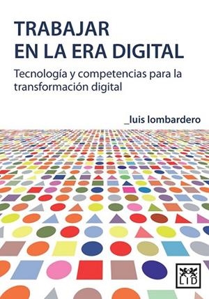 TRABAJAR EN LA ERA DIGITAL | 9788483568125 | LOMBARDERO, LUIS | Llibreria Drac - Llibreria d'Olot | Comprar llibres en català i castellà online