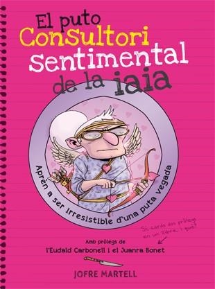 PUTO CONSULTORI SENTIMENTAL DE LA IAIA, EL | 9788494261794 | MARTELL, JOFRE | Llibreria Drac - Llibreria d'Olot | Comprar llibres en català i castellà online