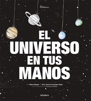 UNIVERSO EN TUS MANOS, EL | 9788424653422 | FERNÁNDEZ-VIDAL, SONIA; BAYES, PILARIN | Llibreria Drac - Librería de Olot | Comprar libros en catalán y castellano online