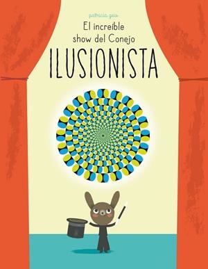 INCREÍBLE SHOW DEL CONEJO ILUSIONISTA, EL | 9788448844394 | GEIS, PATRICIA | Llibreria Drac - Llibreria d'Olot | Comprar llibres en català i castellà online