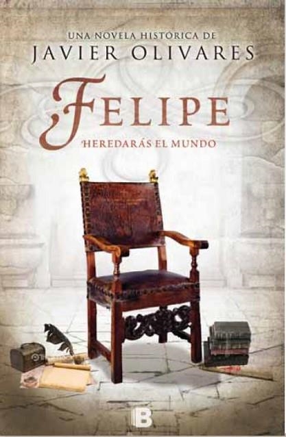 FELIPE: HEREDARAS EL MUNDO | 9788466657730 | OLIVARES, JAVIER | Llibreria Drac - Llibreria d'Olot | Comprar llibres en català i castellà online