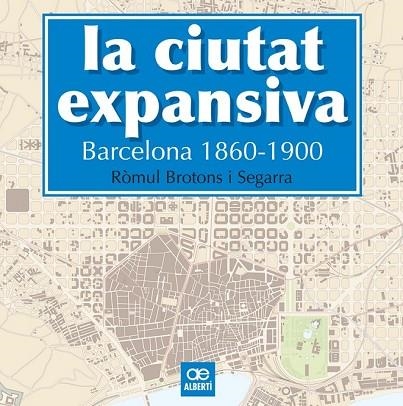 CIUTAT EXPANSIVA, LA. BARCELONA 1860-1900 | 9788472461505 | BROTONS, RÒMUL | Llibreria Drac - Librería de Olot | Comprar libros en catalán y castellano online