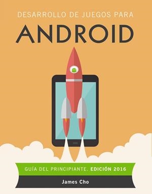 DESARROLLO DE JUEGOS PARA ANDROID. EDICIÓN 2016 | 9788441537491 | CHO, JAMES | Llibreria Drac - Llibreria d'Olot | Comprar llibres en català i castellà online