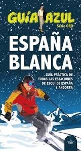 ESPAÑA BLANCA. GUÍA PRÁCTICA DE TODAS LAS ESTACIONES DE ESQUÍ DE ESPAÑA Y ANDORRA | 9788416408467 | INGELMO, ANGEL ; GARCÍA, JESÚS ; LEDRADO, PALOMA ; MONREAL, MANUEL | Llibreria Drac - Llibreria d'Olot | Comprar llibres en català i castellà online