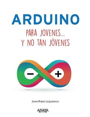 ARDUINO PARA JÓVENES Y NO TAN JÓVENES | 9788441537552 | RIBAS, JOAN | Llibreria Drac - Librería de Olot | Comprar libros en catalán y castellano online