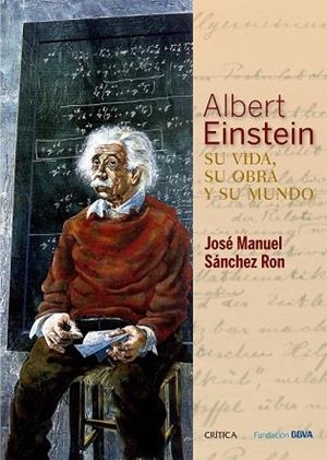 ALBERT EINSTEIN: SU VIDA, SU OBRA Y SU MUNDO | 9788498928976 | SÁNCHEZ RON, JOSE MANUEL | Llibreria Drac - Llibreria d'Olot | Comprar llibres en català i castellà online