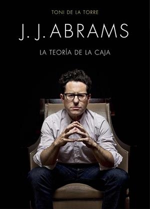 J. J. ABRAMS: EL GENIO DETRAS DE LOST, STAR TREK Y STAR WARS | 9788445002834 | DE LA TORRE, TONI | Llibreria Drac - Llibreria d'Olot | Comprar llibres en català i castellà online