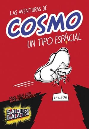 AVENTURAS DE COSMO UN TIPO ESPACIAL (SALCHICHAS GALÁCTICAS 1) | 9788490435083 | BRALLIER, MAX; MAGUIRE, RACHEL | Llibreria Drac - Llibreria d'Olot | Comprar llibres en català i castellà online