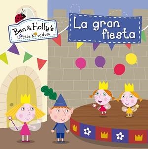 GRAN FIESTA, LA (EL PEQUEÑO REINO DE BEN Y HOLLY. PRIMERAS LECTURAS 10) | 9788448841379 | VV.AA. | Llibreria Drac - Llibreria d'Olot | Comprar llibres en català i castellà online