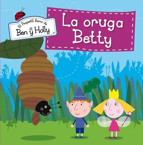 ORUGA BETTY, LA (EL PEQUEÑO REINO DE BEN Y HOLLY. PRIMERAS LECTURAS 6) | 9788448837020 | VV.AA. | Llibreria Drac - Llibreria d'Olot | Comprar llibres en català i castellà online