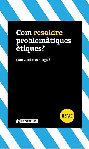 COM RESOLDRE PROBLEMÀTIQUES ÈTIQUES? | 9788491160540 | CANIMAS, JOAN | Llibreria Drac - Llibreria d'Olot | Comprar llibres en català i castellà online