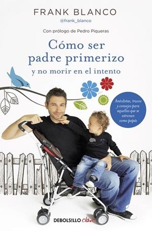 CÓMO SER PADRE PRIMERIZO Y NO MORIR EN EL INTENTO | 9788466331227 | BLANCO, FRANK | Llibreria Drac - Librería de Olot | Comprar libros en catalán y castellano online