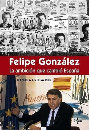 FÉLIPE GONZÁLEZ LA AMBICIÓN QUE CAMBIÓ ESPAÑA | 9788430966981 | ORTEGA, MANUELA | Llibreria Drac - Llibreria d'Olot | Comprar llibres en català i castellà online