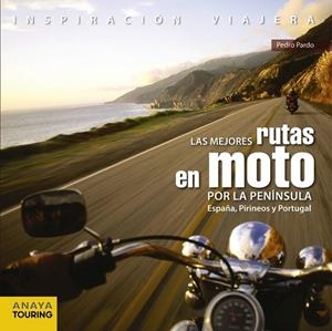 MEJORES RUTAS EN MOTO POR LA PENÍNSULA. ESPAÑA, PIRINEOS Y PORTUGAL | 9788499358406 | PARDO BLANCO, PEDRO | Llibreria Drac - Llibreria d'Olot | Comprar llibres en català i castellà online