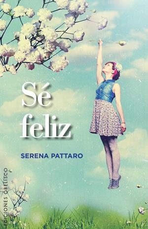 SÉ FELIZ | 9788491110422 | PATTARO, SERENA | Llibreria Drac - Llibreria d'Olot | Comprar llibres en català i castellà online