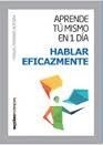 APRENDE TÚ MISMO EN 1 DÍA HABLAR EFICAZMENTE | 9788494377129 | POMARES, MANUEL | Llibreria Drac - Librería de Olot | Comprar libros en catalán y castellano online