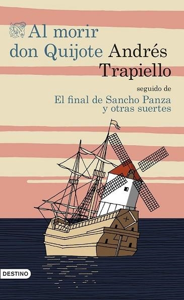 AL MORIR DON QUIJOTE SEGUIDO DE EL FINAL DE SANCHO PANZA Y OTRAS SUERTES | 9788423350193 | TRAPIELLO, ANDRÉS | Llibreria Drac - Librería de Olot | Comprar libros en catalán y castellano online