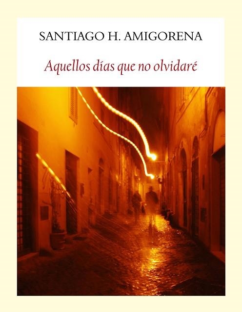 AQUELLOS DIAS QUE NO OLVIDARE (LITERADURA) | 9788494444319 | AMIGORENA, SANTIAGO H | Llibreria Drac - Llibreria d'Olot | Comprar llibres en català i castellà online