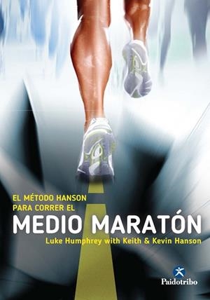 MÉTODO HANSON PARA CORRER EL MEDIO MARATÓN, EL | 9788499105291 | HUMPHREY, LUKE; HANSON, KEITH; HANSON, KEVIN | Llibreria Drac - Llibreria d'Olot | Comprar llibres en català i castellà online