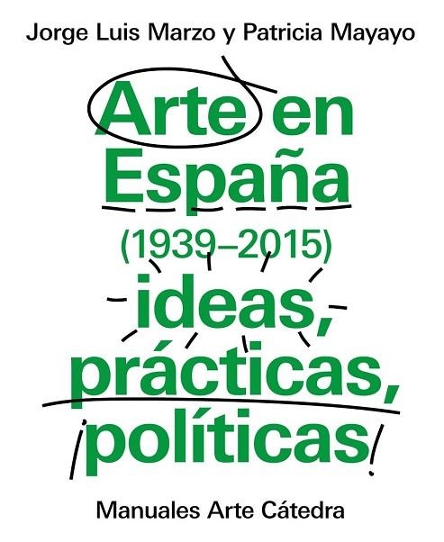 ARTE EN ESPAÑA (1939-2015), IDEAS, PRÁCTICAS, POLÍTICAS | 9788437634838 | MARZO, JORGE LUIS; MAYAYO, PATRICIA | Llibreria Drac - Librería de Olot | Comprar libros en catalán y castellano online