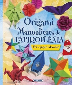 ORIGAMI. MANUALITATS DE PAPIROFLÈXIA | 9788467746044 | EQUIP SUSAETA | Llibreria Drac - Llibreria d'Olot | Comprar llibres en català i castellà online