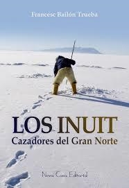 INUIT. CAZADORES DEL GRAN NORTE, LOS | 9788416281442 | BAILON, FRANCESC | Llibreria Drac - Llibreria d'Olot | Comprar llibres en català i castellà online