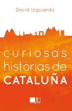 CURIOSAS HISTORIAS DE CATALUÑA | 9788416279395 | IZQUIERDO, DAVID | Llibreria Drac - Llibreria d'Olot | Comprar llibres en català i castellà online