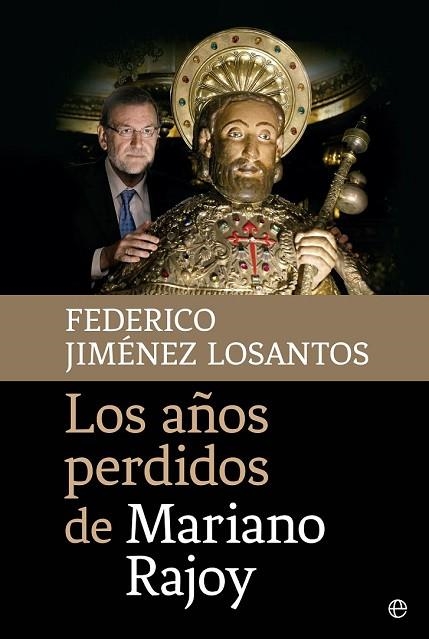 AÑOS PERDIDOS DE MARIANO RAJOY, LOS | 9788490605745 | JIMÉNEZ LOSANTOS, FEDERICO | Llibreria Drac - Llibreria d'Olot | Comprar llibres en català i castellà online