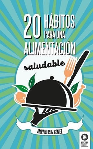 20 HÁBITOS PARA UNA ALIMENTACIÓN SALUDABLE | 9788416364336 | RUÍZ, AMPARO | Llibreria Drac - Llibreria d'Olot | Comprar llibres en català i castellà online