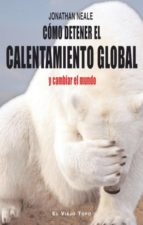 CÓMO DETENER EL CALENTAMIENTO GLOBAL Y CAMBIAR EL MUNDO | 9788415216797 | NEALE, JONATHAN | Llibreria Drac - Llibreria d'Olot | Comprar llibres en català i castellà online