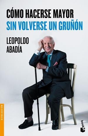 CÓMO HACERSE MAYOR SIN VOLVERSE UN GRUÑÓN | 9788467046618 | ABADÍA, LEOPOLDO | Llibreria Drac - Llibreria d'Olot | Comprar llibres en català i castellà online