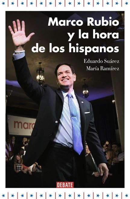 MARCO RUBIO Y LA HORA DE LOS HISPANOS | 9788499925707 | SUÁREZ, EDUARDO; RAMÍREZ, MARÍA | Llibreria Drac - Llibreria d'Olot | Comprar llibres en català i castellà online