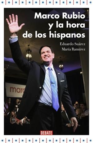 MARCO RUBIO Y LA HORA DE LOS HISPANOS | 9788499925707 | SUÁREZ, EDUARDO; RAMÍREZ, MARÍA | Llibreria Drac - Llibreria d'Olot | Comprar llibres en català i castellà online