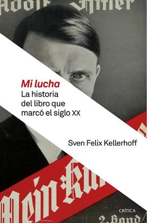 MI LUCHA. LA HISTORIA DEL LIBRO QUE MARCÓ EL SIGLO XX | 9788498929058 | KELLERHOFF, SVEN FELIX | Llibreria Drac - Llibreria d'Olot | Comprar llibres en català i castellà online