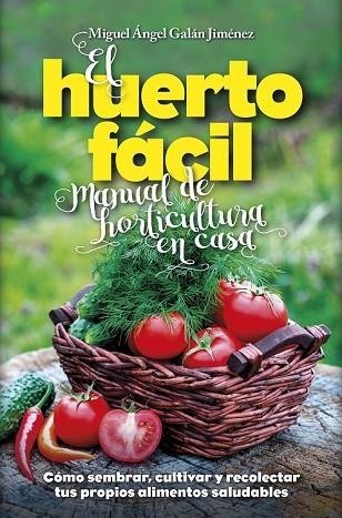 HUERTO FÁCIL. MANUAL DE HORTICULTURA EN CASA | 9788416002498 | GALÁN, MIGUEL ÁNGEL | Llibreria Drac - Llibreria d'Olot | Comprar llibres en català i castellà online