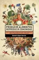 PRODUCIR ALIMENTOS REPRODUCIR COMUNIDAD | 9788494405136 | LÓPEZ, DANIEL | Llibreria Drac - Llibreria d'Olot | Comprar llibres en català i castellà online