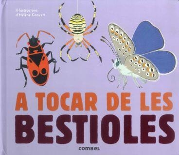 A TOCAR DE LES BESTIOLES | 9788491010456 | CONVERT, HELENE | Llibreria Drac - Llibreria d'Olot | Comprar llibres en català i castellà online