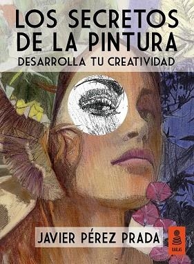 SECRETOS DE LA PINTURA, LOS | 9788416023431 | PÉREZ, JAVIER | Llibreria Drac - Llibreria d'Olot | Comprar llibres en català i castellà online