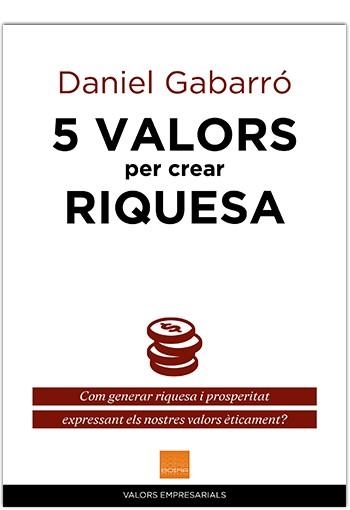 5 VALORS PER CREAR RIQUESA | 9788415218906 | GABARRO, DANIEL | Llibreria Drac - Llibreria d'Olot | Comprar llibres en català i castellà online