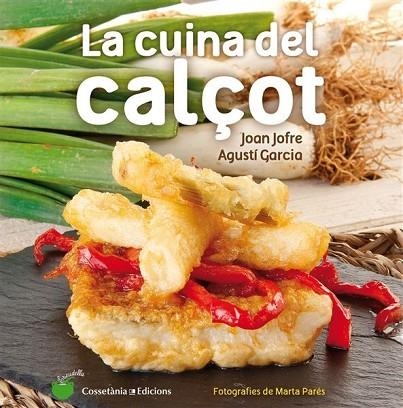 CUINA DEL CALÇOT, LA | 9788490343906 | JOFRE, JOAN; GARCIA, AGUSTÍ | Llibreria Drac - Llibreria d'Olot | Comprar llibres en català i castellà online