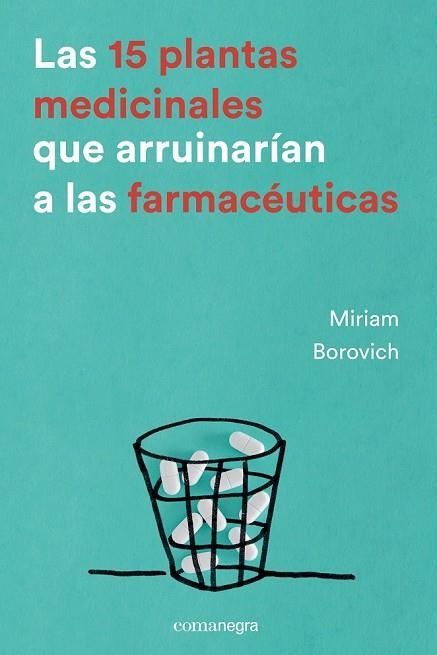 15 PLANTAS MEDICINALES QUE ARRUINARÍAN A LAS FARMACÉUTICAS, LAS | 9788416605033 | BOROVICH, MIRIAM | Llibreria Drac - Llibreria d'Olot | Comprar llibres en català i castellà online